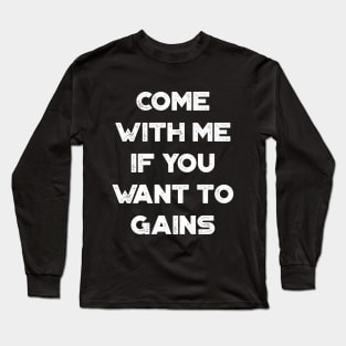 Come With Me If You Want To Gains Funny Vintage Retro (White) Long Sleeve T-Shirt